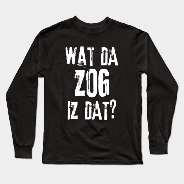 Orkz Quotes - Wat Da Zog Iz Dat? Long Sleeve T-Shirt by pixeptional